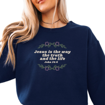 embroidered sweatshirt that says Jesus is the way the truth and the life John 14:6 with floral and leaf accents KJV Bible verse believe embroidery